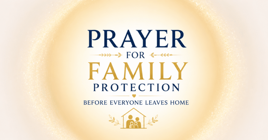 Prayer For Family Protection Before Everyone Leaves Home