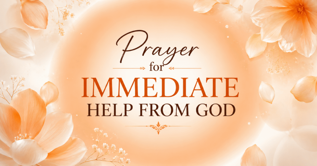 Prayer For Immediate Help From God 