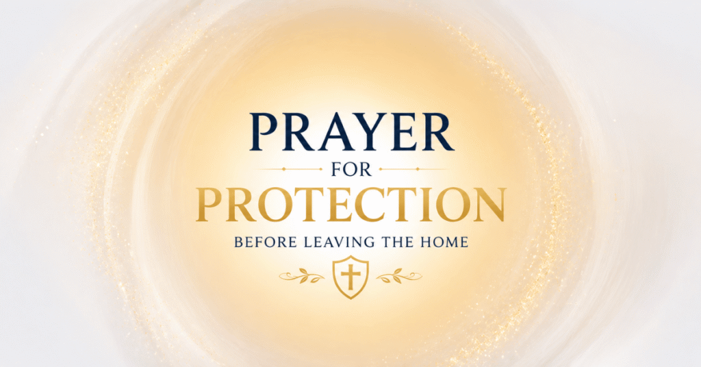 Prayer For Protection Before Leaving Home