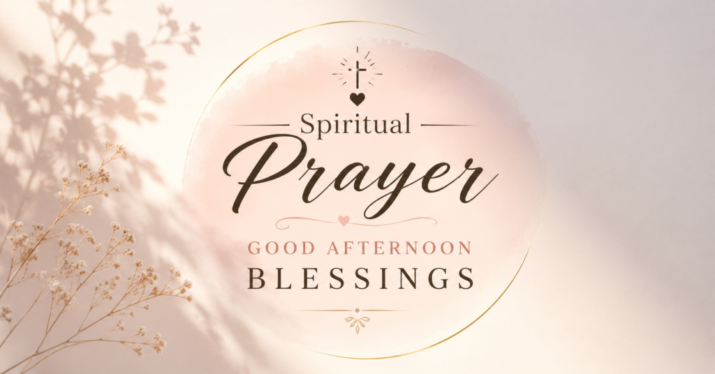Spiritual Prayers & Good Afternoon Blessings